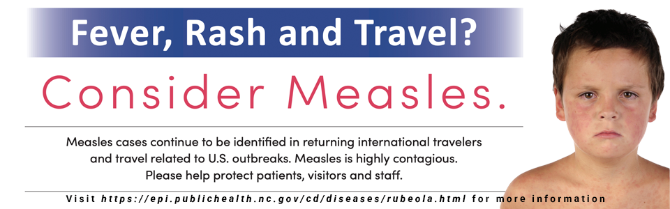 Banner image explaining some common signs of measles such as fever, rash, and recently travelling. Visit https://epi.publichealth.nc.gov/cd/diseases/rubeola.html for more information.